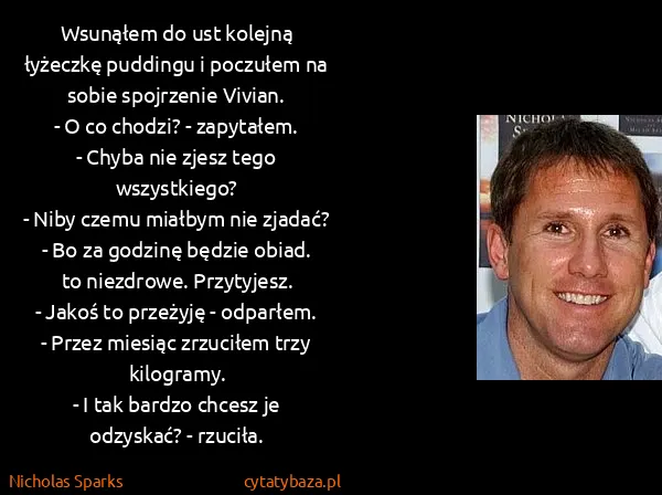 Nicholas Sparks: Wsunąłem do ust kolejną łyżeczkę puddingu i poczułem na...
