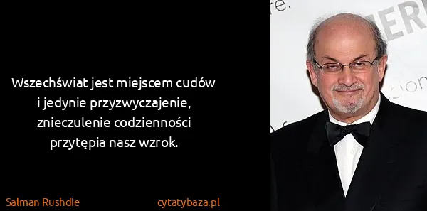 Salman Rushdie: Wszechświat jest miejscem cudów i jedynie...