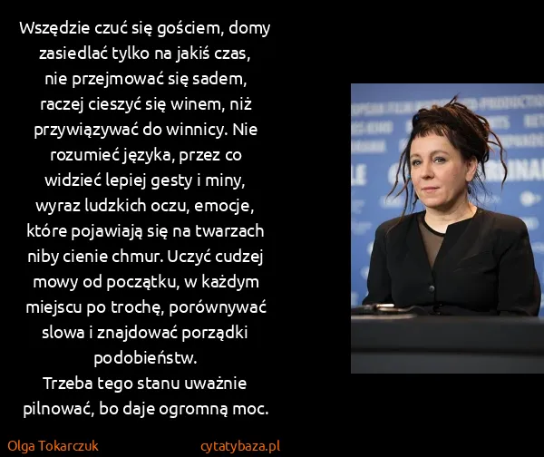 Olga Tokarczuk: Wszędzie czuć się gościem, domy zasiedlać tylko na jakiś...