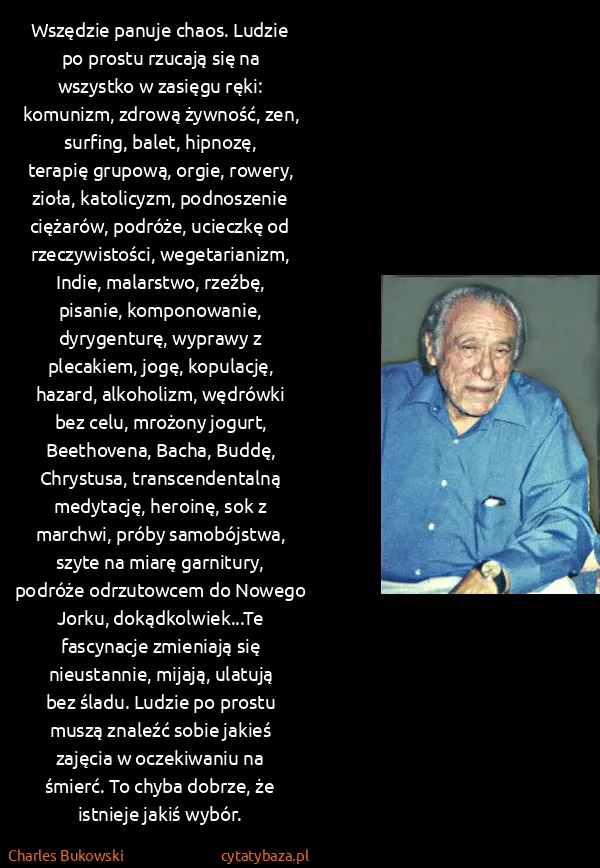 Charles Bukowski: Wszędzie panuje chaos. Ludzie po prostu rzucają się na...