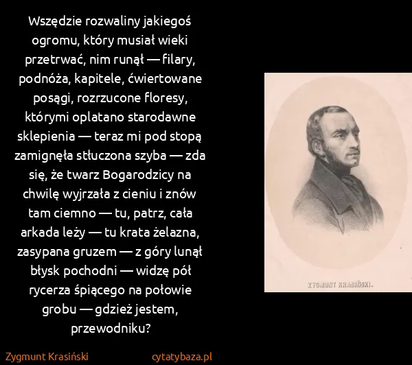 Zygmunt Krasiński: Wszędzie rozwaliny jakiegoś ogromu, który musiał wieki...