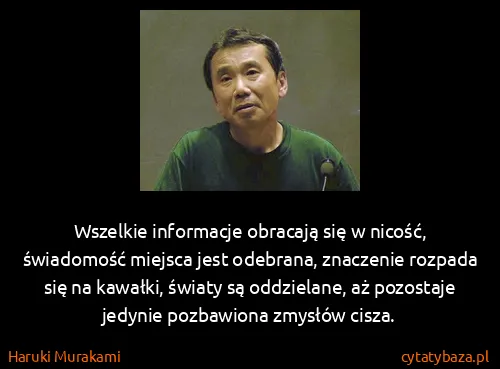 Haruki Murakami: Wszelkie informacje obracają się w nicość, świadomość...
