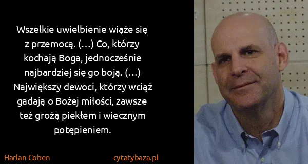 Harlan Coben: Wszelkie uwielbienie wiąże się z przemocą. (…) Co,...