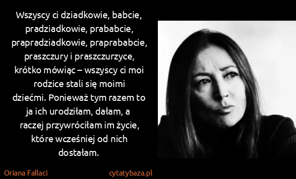 Oriana Fallaci: Wszyscy ci dziadkowie, babcie, pradziadkowie, prababcie,...