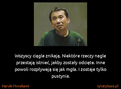 Haruki Murakami: Wszyscy ciągle znikają. Niektóre rzeczy nagle przestają...