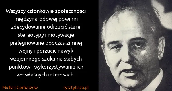 Michaił Gorbaczow: Wszyscy członkowie społeczności międzynarodowej powinni...