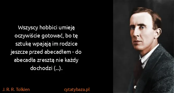 J. R. R. Tolkien: Wszyscy hobbici umieją oczywiście gotować, bo tę sztukę...