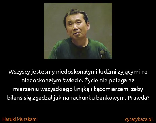 Haruki Murakami: Wszyscy jesteśmy niedoskonałymi ludźmi żyjącymi na...