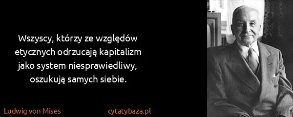 Ludwig von Mises: Wszyscy, którzy ze względów etycznych odrzucają...