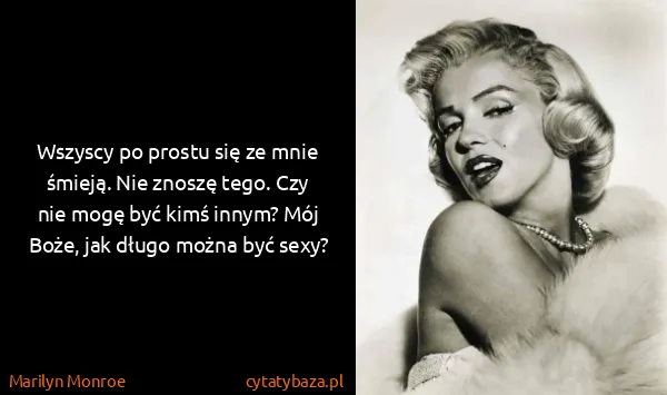 Marilyn Monroe: Wszyscy po prostu się ze mnie śmieją. Nie znoszę tego....