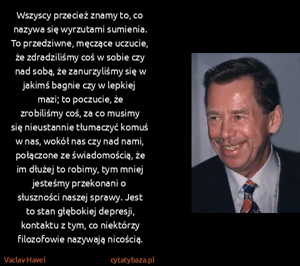 Vaclav Havel: Wszyscy przecież znamy to, co nazywa się wyrzutami...