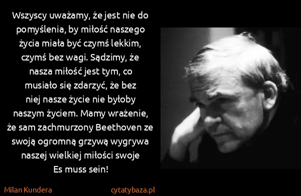 Milan Kundera: Wszyscy uważamy, że jest nie do pomyślenia, by miłość...