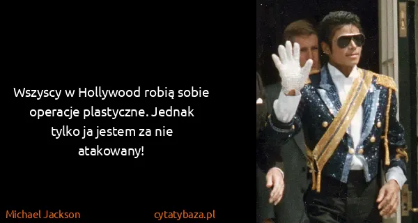 Michael Jackson: Wszyscy w Hollywood robią sobie operacje plastyczne....