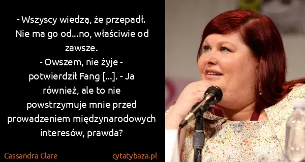 Cassandra Clare: - Wszyscy wiedzą, że przepadł. Nie ma go od...no,...