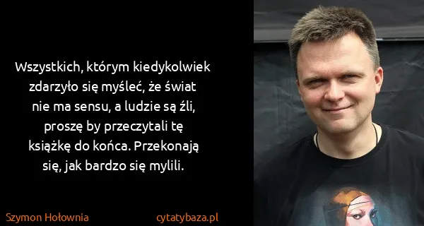 Szymon Hołownia: Wszystkich, którym kiedykolwiek zdarzyło się myśleć, że...