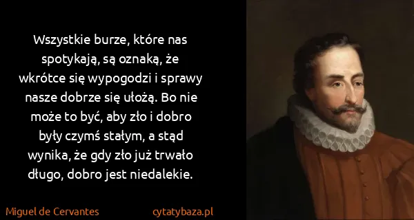 Miguel de Cervantes: Wszystkie burze, które nas spotykają, są oznaką, że...