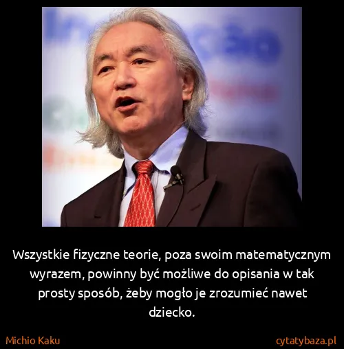 Michio Kaku: Wszystkie fizyczne teorie, poza swoim matematycznym...