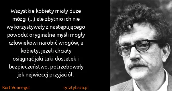 Kurt Vonnegut: Wszystkie kobiety miały duże mózgi (...) ale zbytnio ich...