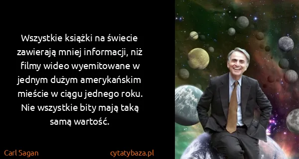 Carl Sagan: Wszystkie książki na świecie zawierają mniej informacji,...
