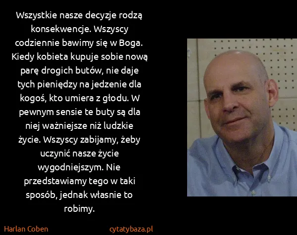 Harlan Coben: Wszystkie nasze decyzje rodzą konsekwencje. Wszyscy...