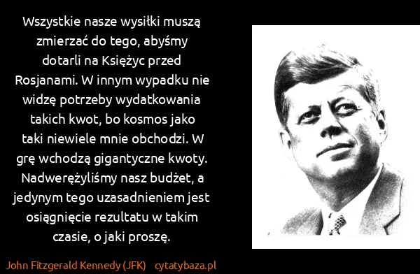 John Fitzgerald Kennedy (JFK): Wszystkie nasze wysiłki muszą zmierzać do tego, abyśmy...