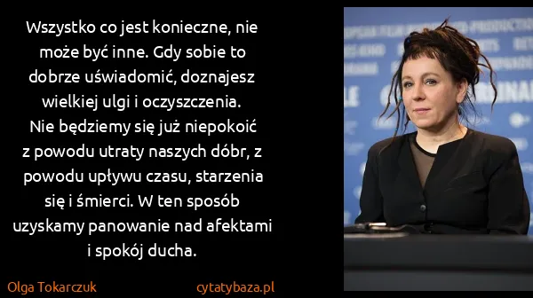 Olga Tokarczuk: Wszystko co jest konieczne, nie może być inne. Gdy sobie...