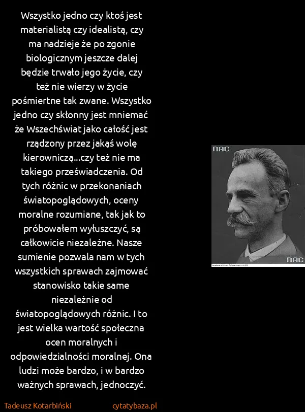 Tadeusz Kotarbiński: Wszystko jedno czy ktoś jest materialistą czy idealistą,...