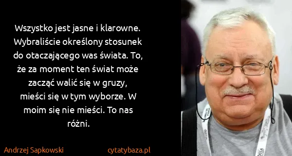 Andrzej Sapkowski: Wszystko jest jasne i klarowne. Wybraliście określony...