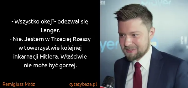 Remigiusz Mróz: - Wszystko okej?- odezwał się Langer.
- Nie. Jestem w...