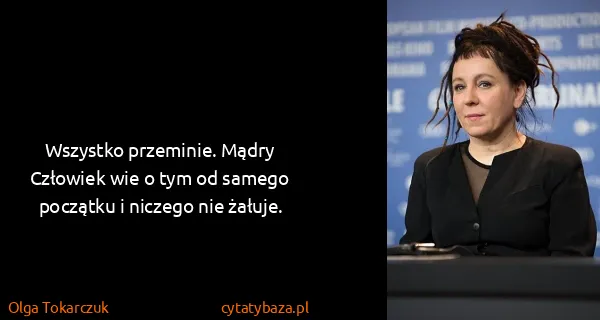 Olga Tokarczuk: Wszystko przeminie. Mądry Człowiek wie o tym od samego...