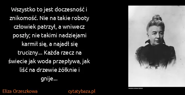 Eliza Orzeszkowa: Wszystko to jest doczesność i znikomość. Nie na takie...