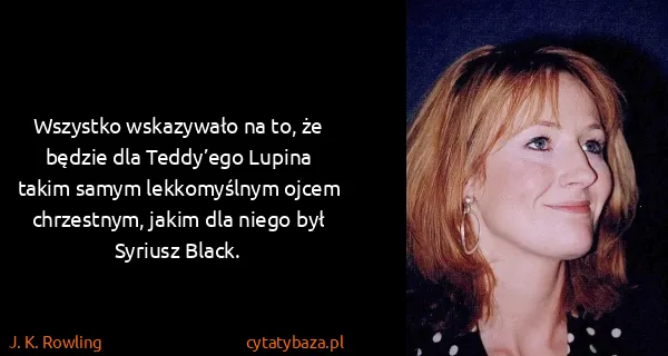 J. K. Rowling: Wszystko wskazywało na to, że będzie dla Teddy’ego...