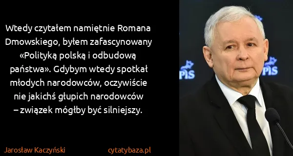 Jarosław Kaczyński: Wtedy czytałem namiętnie Romana Dmowskiego, byłem...