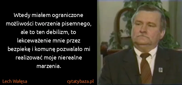 Lech Wałęsa: Wtedy miałem ograniczone możliwości tworzenia pisemnego,...