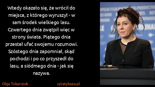 Olga Tokarczuk: Wtedy okazało się, że wrócił do miejsca, z którego...