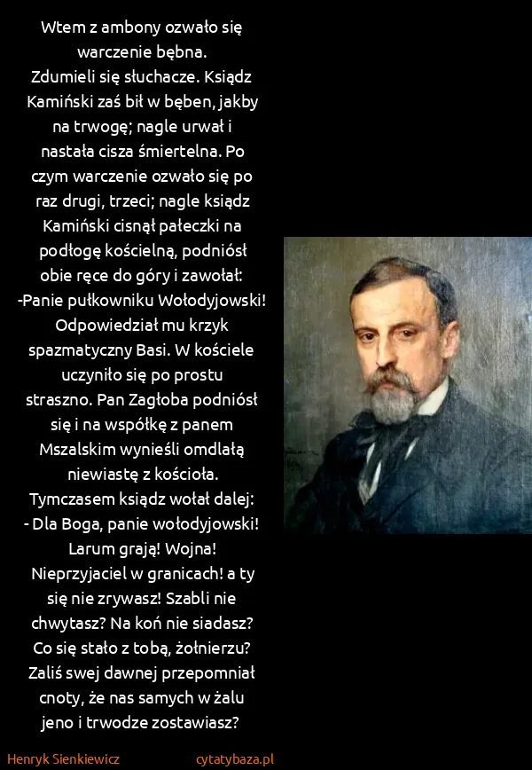 Henryk Sienkiewicz: Wtem z ambony ozwało się warczenie bębna.
Zdumieli się...