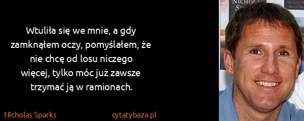Nicholas Sparks: Wtuliła się we mnie, a gdy zamknąłem oczy, pomyślałem,...