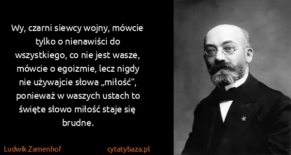 Ludwik Zamenhof: Wy, czarni siewcy wojny, mówcie tylko o nienawiści do...
