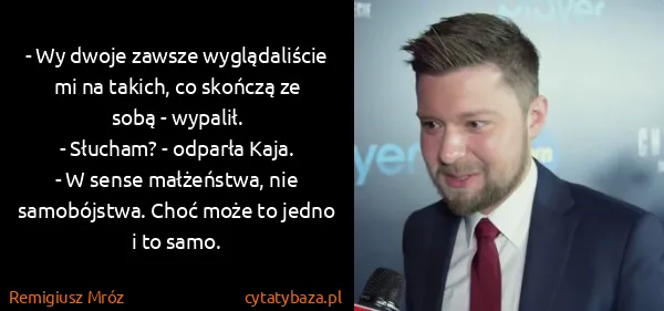 Remigiusz Mróz: - Wy dwoje zawsze wyglądaliście mi na takich, co skończą...