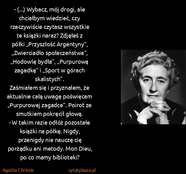 Agatha Christie: - (...) Wybacz, mój drogi, ale chciałbym wiedzieć, czy...