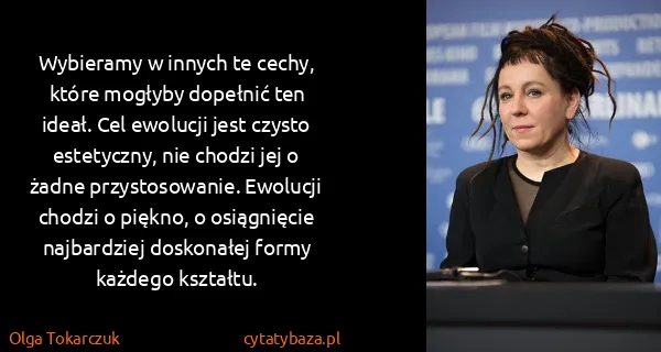 Olga Tokarczuk: Wybieramy w innych te cechy, które mogłyby dopełnić ten...