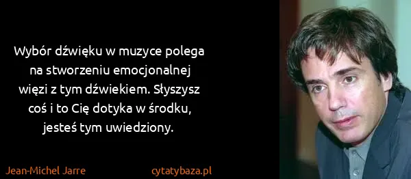 Jean-Michel Jarre: Wybór dźwięku w muzyce polega na stworzeniu emocjonalnej...
