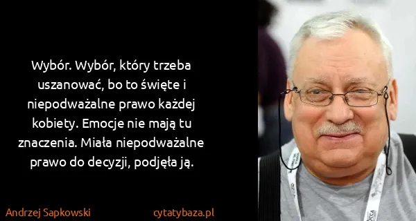 Andrzej Sapkowski: Wybór. Wybór, który trzeba uszanować, bo to święte i...