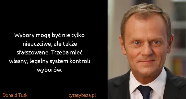 Donald Tusk: Wybory mogą być nie tylko nieuczciwe, ale także...