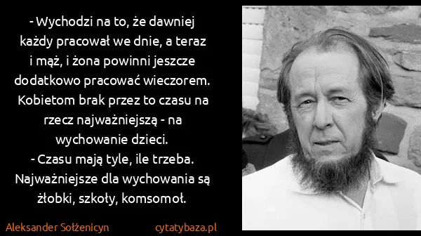 Aleksander Sołżenicyn: - Wychodzi na to, że dawniej każdy pracował we dnie, a...