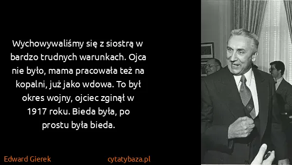 Edward Gierek: Wychowywaliśmy się z siostrą w bardzo trudnych...