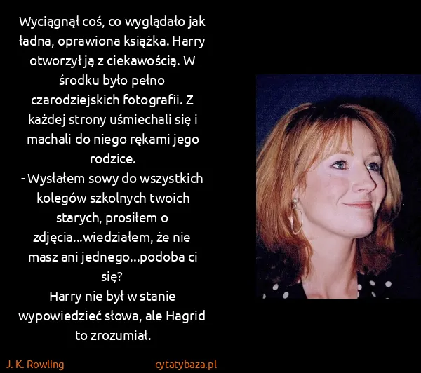 J. K. Rowling: Wyciągnął coś, co wyglądało jak ładna, oprawiona...