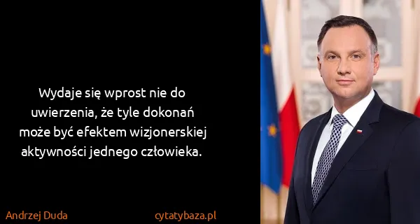 Andrzej Duda: Wydaje się wprost nie do uwierzenia, że tyle dokonań...