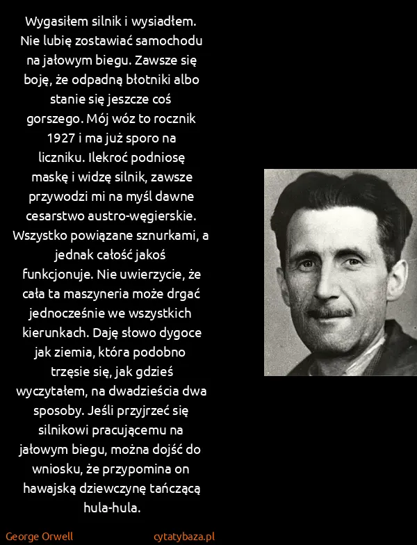 George Orwell: Wygasiłem silnik i wysiadłem. Nie lubię zostawiać...
