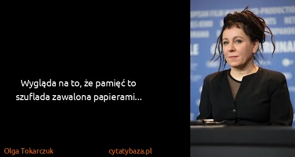 Olga Tokarczuk: Wygląda na to, że pamięć to szuflada zawalona...